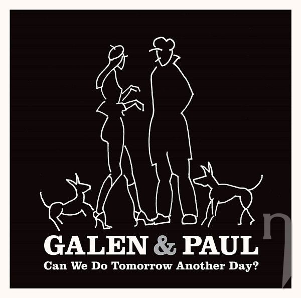 CD -  Galen & Paul : Can We Do Tomorrow Another Day?