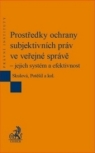 Kniha - Prostředky ochrany subjektivních práv ve veřejné správě – jejich systém a efektivnost